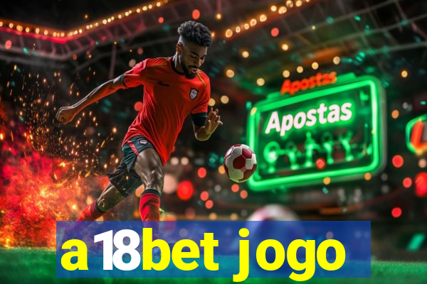 a18bet jogo